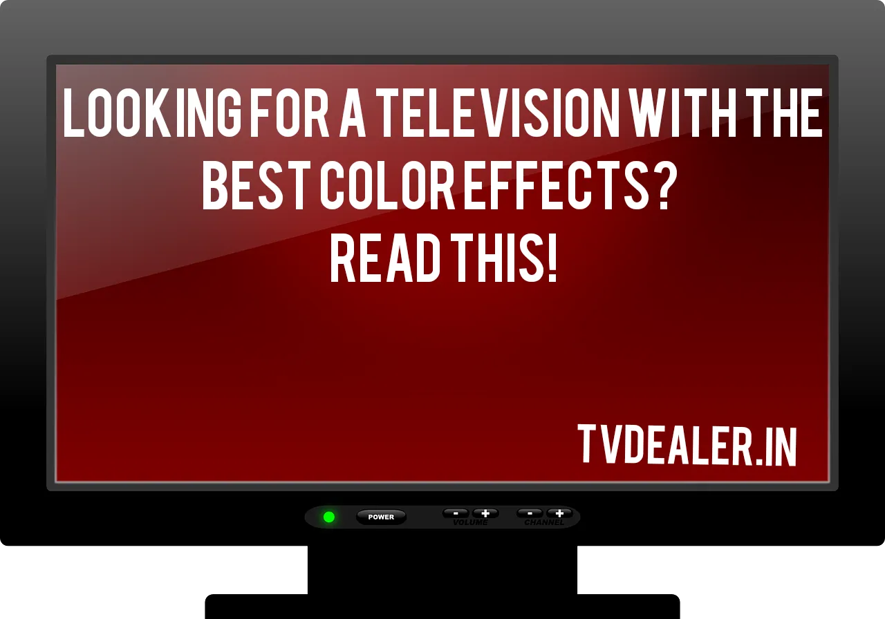 Looking for a television with the best color effects? read this!