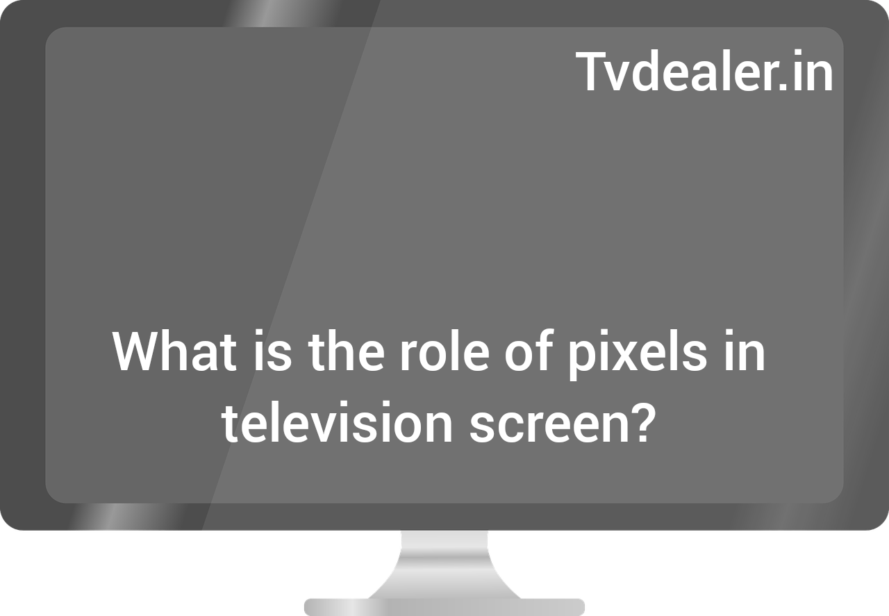 What is the role of pixels in television screen