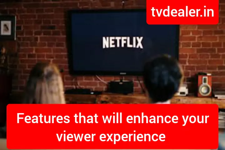 Features that will enhance viewer experience